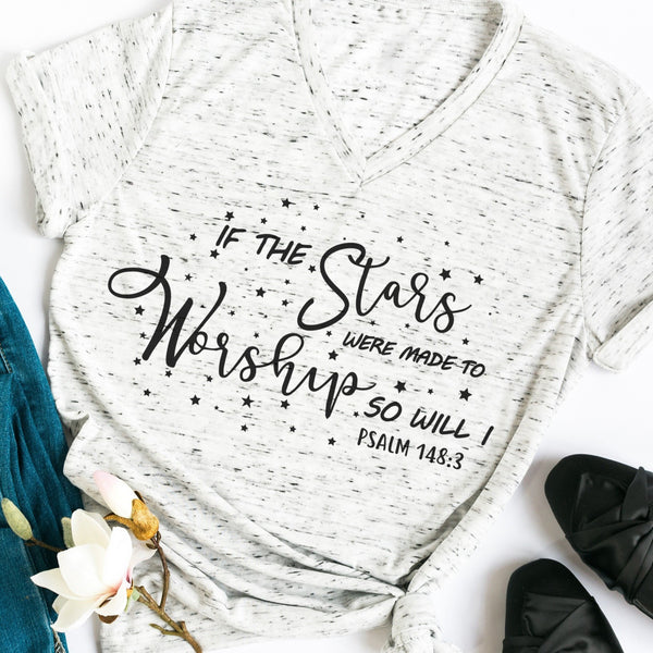 If the Stars Were Made to Worship | Christian V-Neck T Shirt | Worship Shirt | Gifts for Women | Scripture Shirts for Women