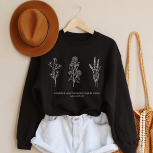 Flower Sweatshirt | Don't Worry- Consider How the Wild Flowers Grow | Floral Women's Christian Fleece Sweatshirt | Bible Verse Luke 12 | Mother's Gift