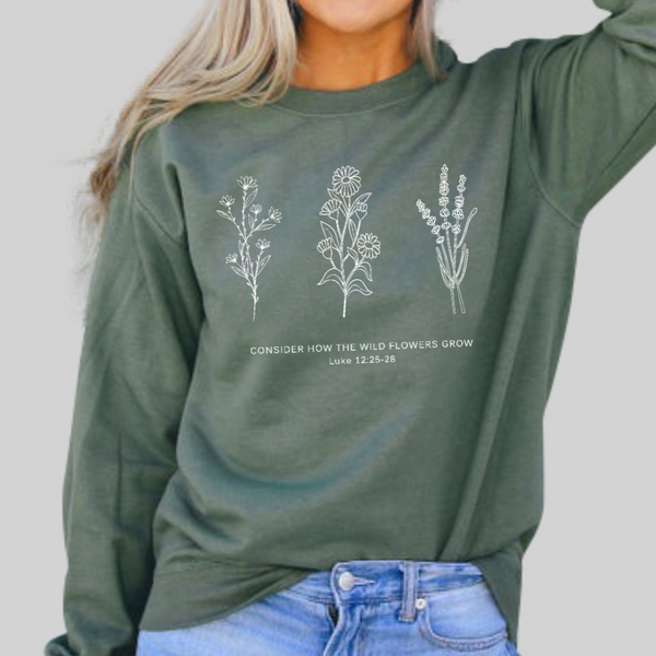 Flower Sweatshirt | Don't Worry- Consider How the Wild Flowers Grow | Floral Women's Christian Fleece Sweatshirt | Bible Verse Luke 12 | Mother's Gift