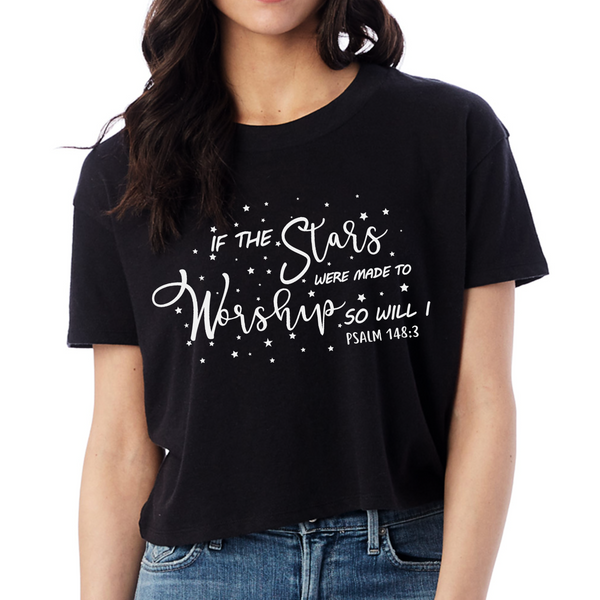 Cropped Top Tee If the Stars Were Made to Worship | Christian T Shirt | Worship Shirt | Gifts for Women | Scripture Shirts for Women
