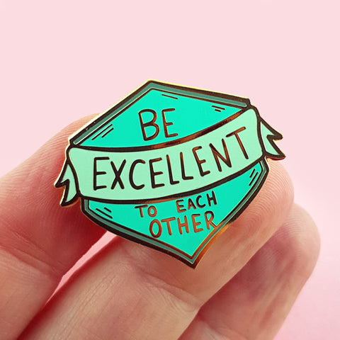 be excellent to each other- new pin launches this thursday