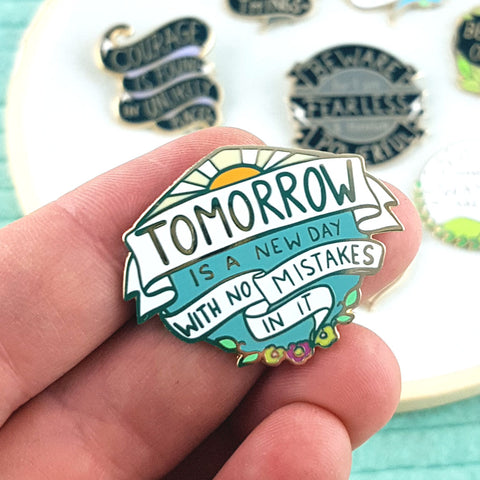 tomorrow is a new day with no mistakes in it enamel pin artwork by Jubly-Umph