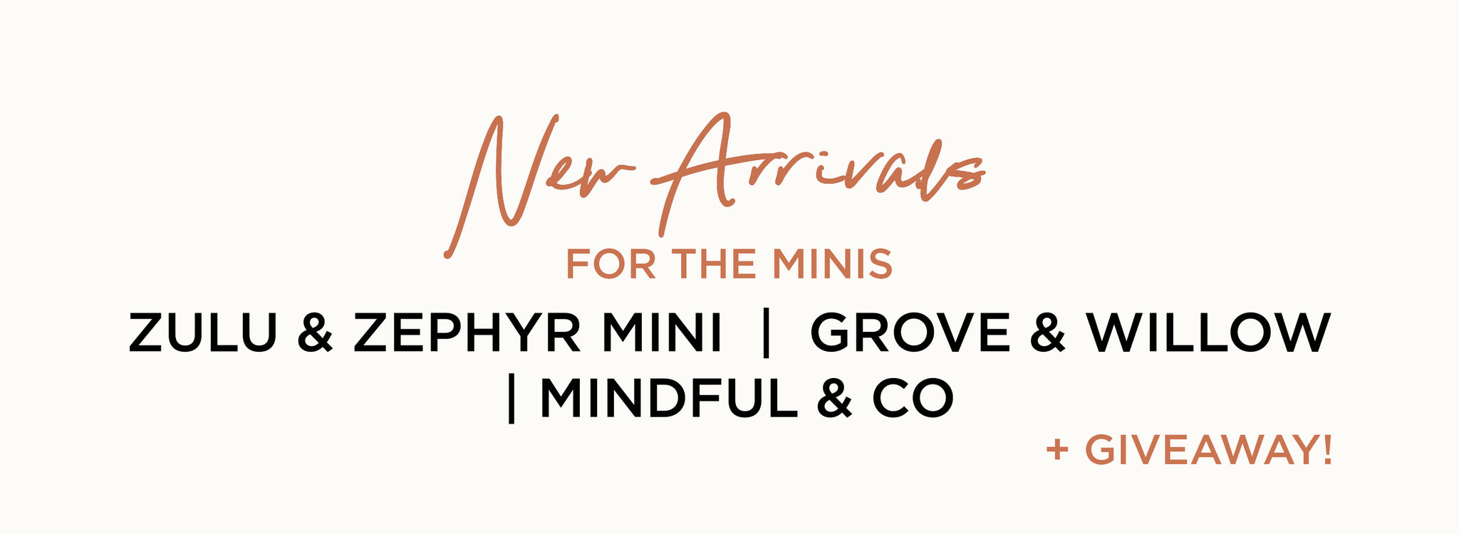 NEW ARRIVALS - FOR THE MINIS