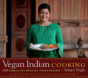 Vegan Indian Cooking, by Anupy Singla
