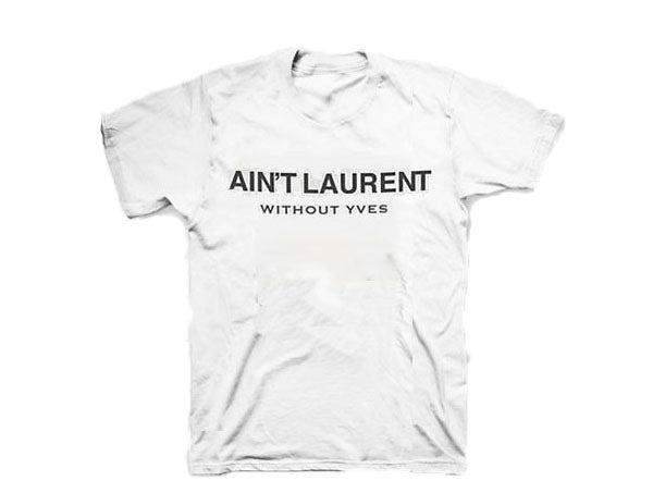 Ain't Laurent Without Yves T-Shirt White