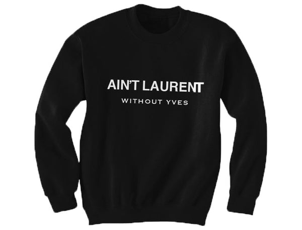 Ain't Laurent Without Yves Sweatshirt - Black