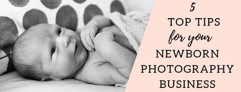 5 top tips for your newborn photography business
