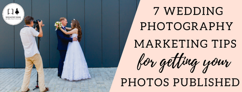 Wedding photography marketing tips and ideas for getting your photos published