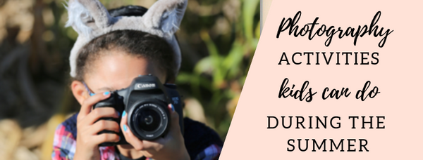 Photography Activities Kids Can Do During the Summer