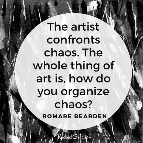 “The artist confronts chaos. The whole thing of art is, how do you organize chaos?” Quote from Romare Bearden 