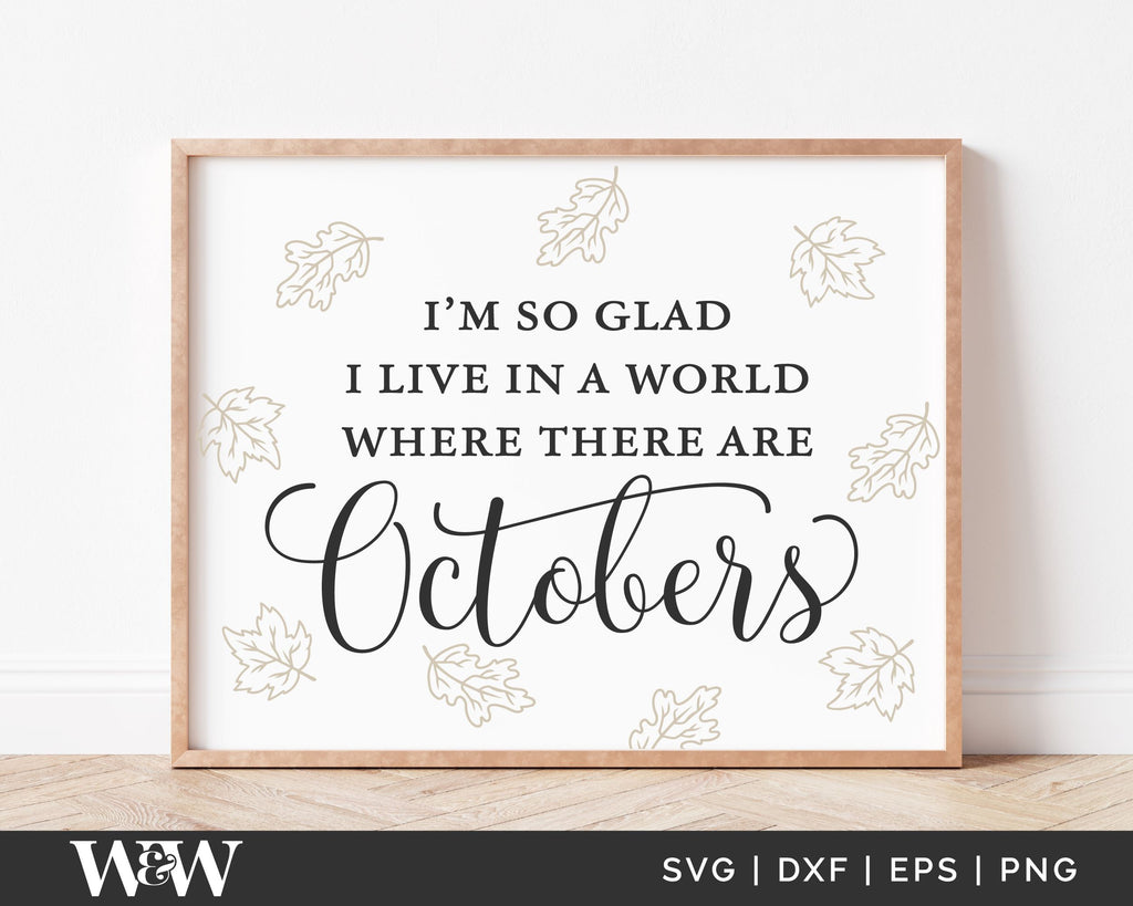 Im So Glad I Live In A World Where There Are Octobers Svg Fall Svg So Fontsy