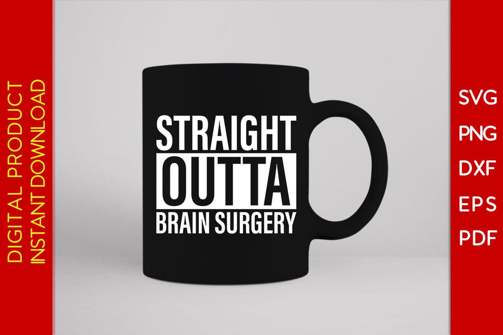 Straight Outta Brain Surgery Svg Png Pdf Cut File So Fontsy 