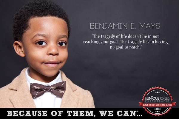 Benjamin E. Mays – BECAUSE OF THEM, WE CAN