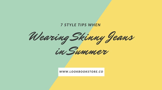 7 Style Tips When Wearing Skinny Jeans in Summer | Lookbook Store