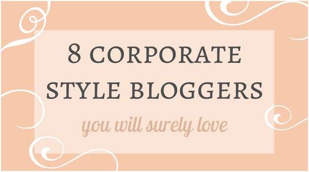 8 Corporate Style Bloggers You Will Surely Love | Lookbook Store