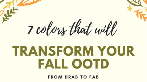 7 Colors That Will Transform your Fall OOTD from Drab to Fab
