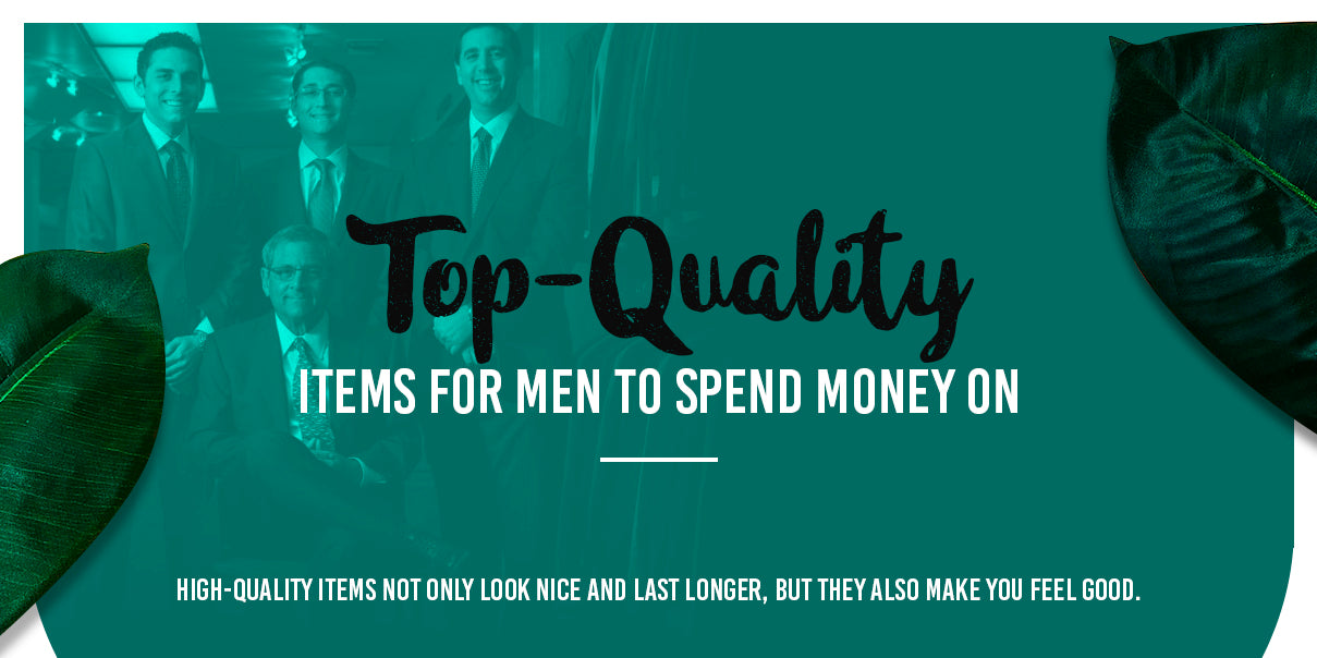 Top-Quality Items for Men to Spend Money On