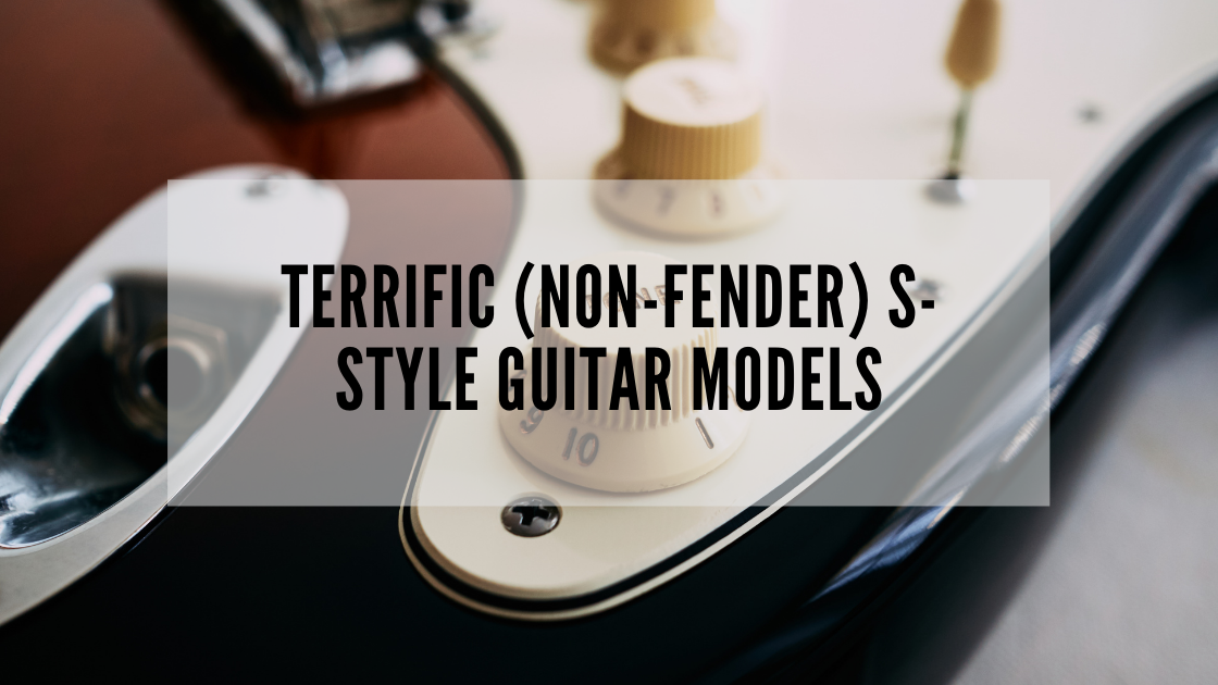 Terrific (Non-Fender) S-Style Guitar Models