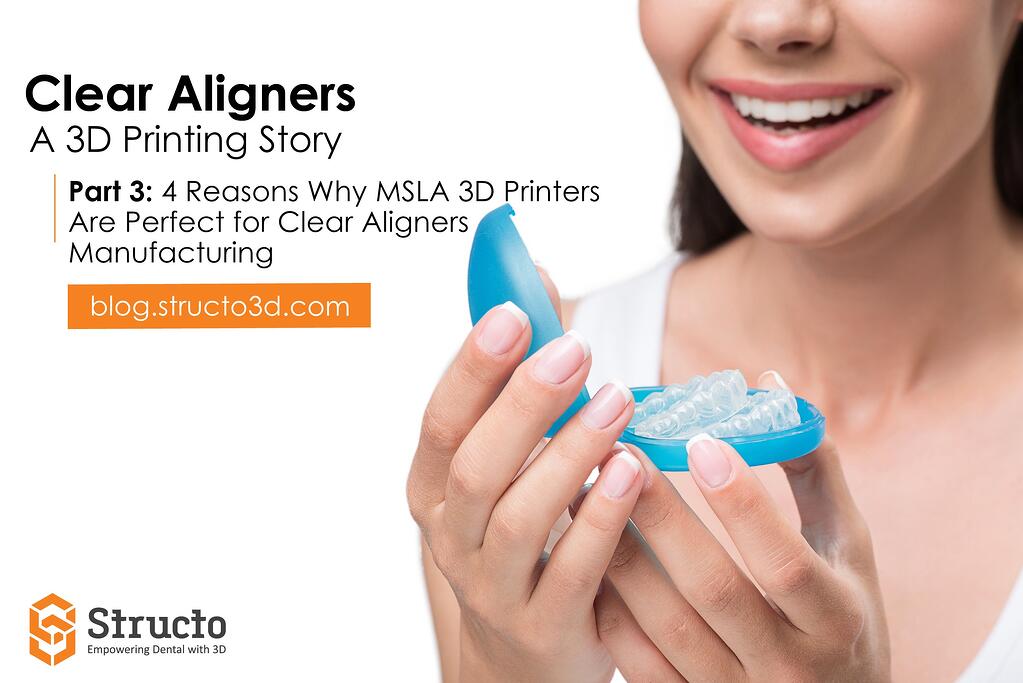 Reasons Why MSLA 3D Printers Are Perfect For Clear Aligners Manufacturing.