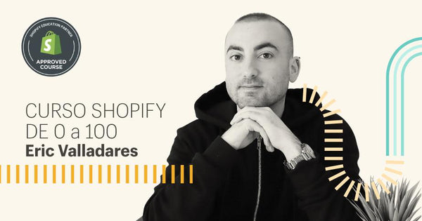Eric Valladares: Curso gratis Shopify de 0 a 100