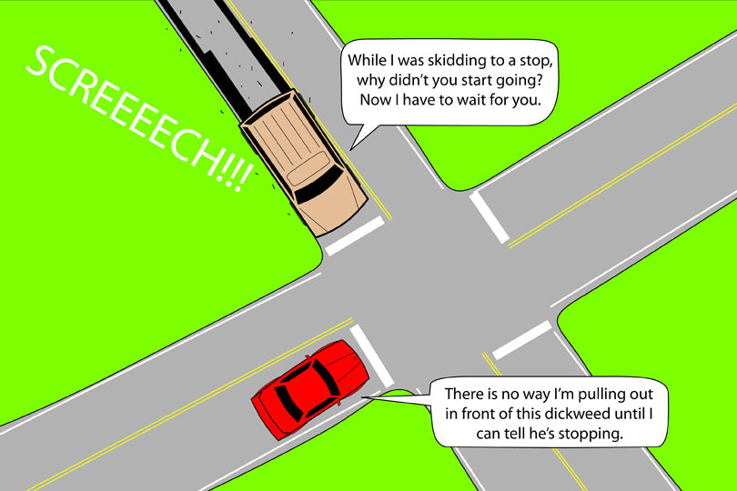 Annoying drivers screech to a stop at a busy intersection and wonder why other drivers aren't already starting to move.