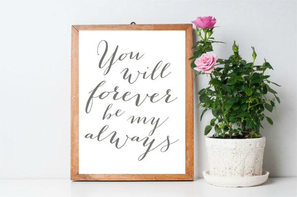 You will forever be my always printable by Aimee Weaver Designs