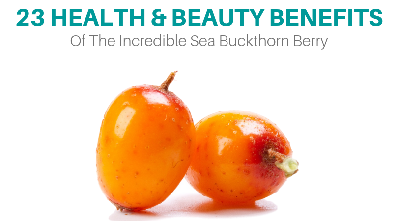 23 Health & Beauty Venefits of the Incredible Sea Buckthorn Berry