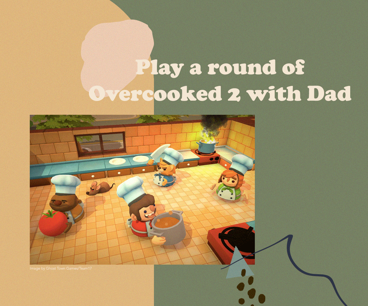 Play a round of Overcooked 2 with Dad