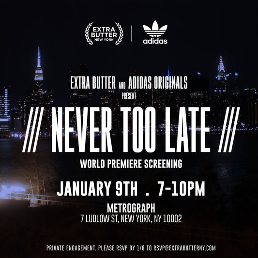 Extra Butter and Adidas Originals presents “Never Too Late”