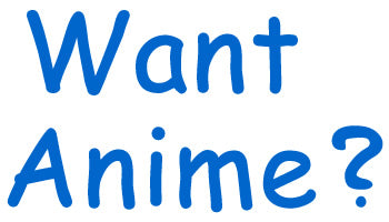 Want Anime?