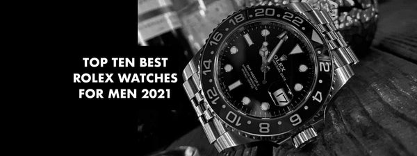 Råd fungere meget fint The Ten Best Rolex Watches For Men 2021 - Swiss Watch Trader - Swiss Watch  Trader