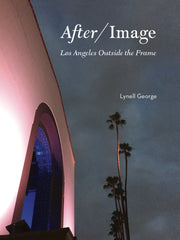 After/Image: Los Angeles Outside the Frame