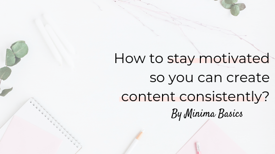 minima-blogs-how-to-stay-motivated-so-you-can-create-content-consistently