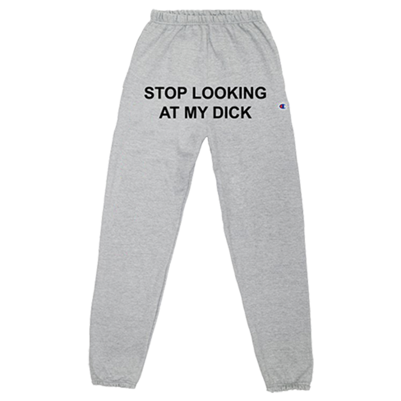 Stop Looking At My Dick® Sweatpants 