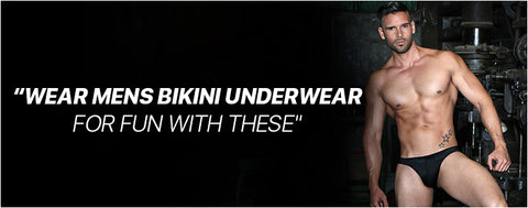 Wear Mens Bikini Underwear for fun with these