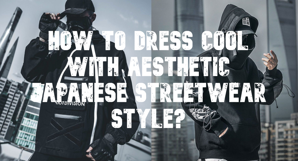 dress cool with aesthetic Japanese streetwear style