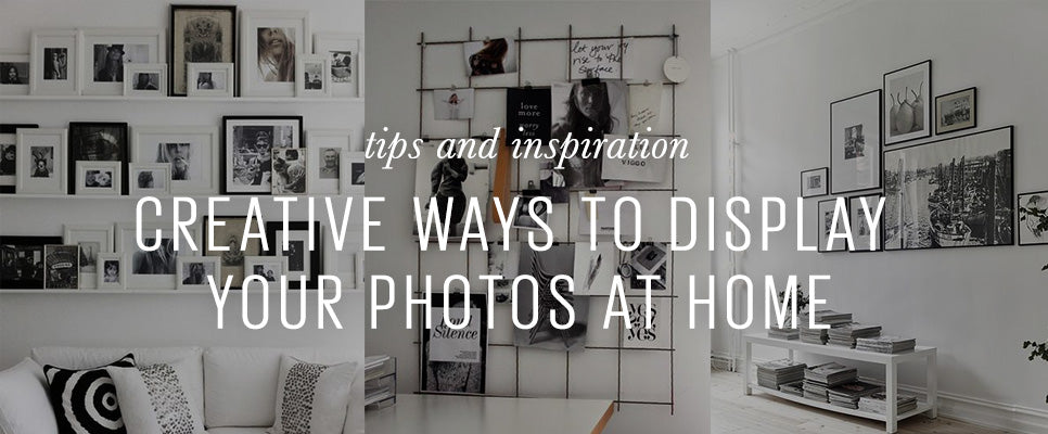 CREATIVE WAYS TO DISPLAY YOUR PHOTOS AT HOME