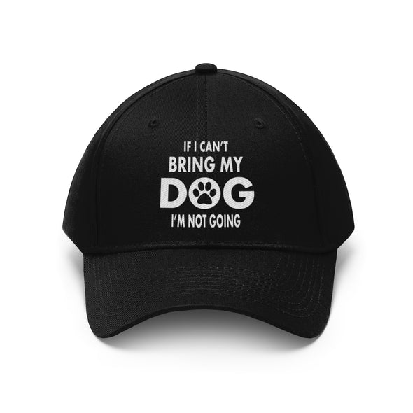 IF I CAN'T BRING MY DOG I'M NOT GOING TWILL CAP