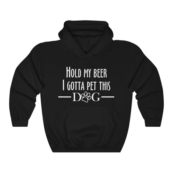 HOLD MY BEER I GOTTA PET THIS DOG HEAVY UNISEX HOODIE