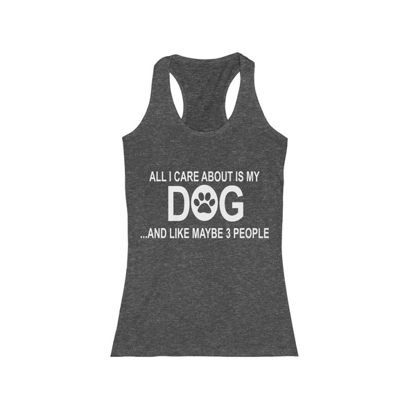 All I care about is my dog and like maybe 3 people racerback tank top for women dog lovers- graphixadvertising