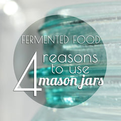 why you should ferment in mason jars