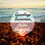 Goodbye Summer, Hello Autumn.