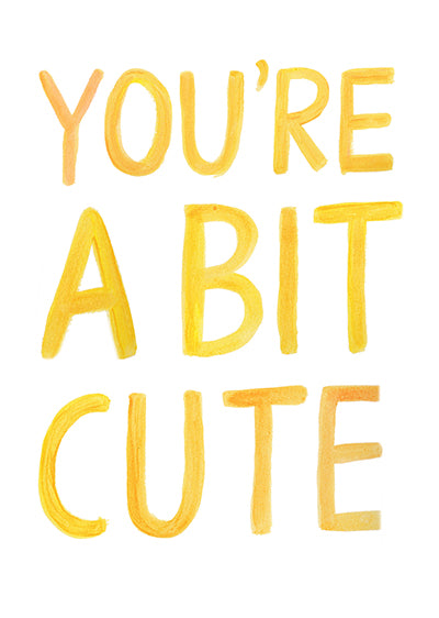 You're a Bit Cute Card