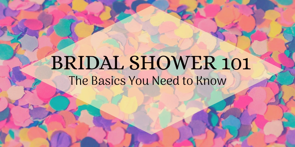 Bridal Shower 101: The Basics You Need to Know