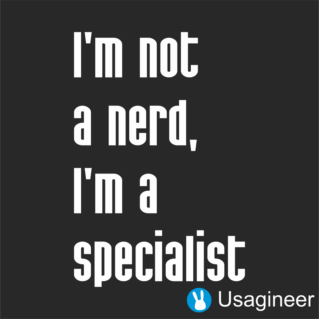 I_m_not_a_nerd_I_m_a_specialist_BW_b1d8aafe-aaeb-4c12-b8cb-4f7db9db7e90_1024x1024.png