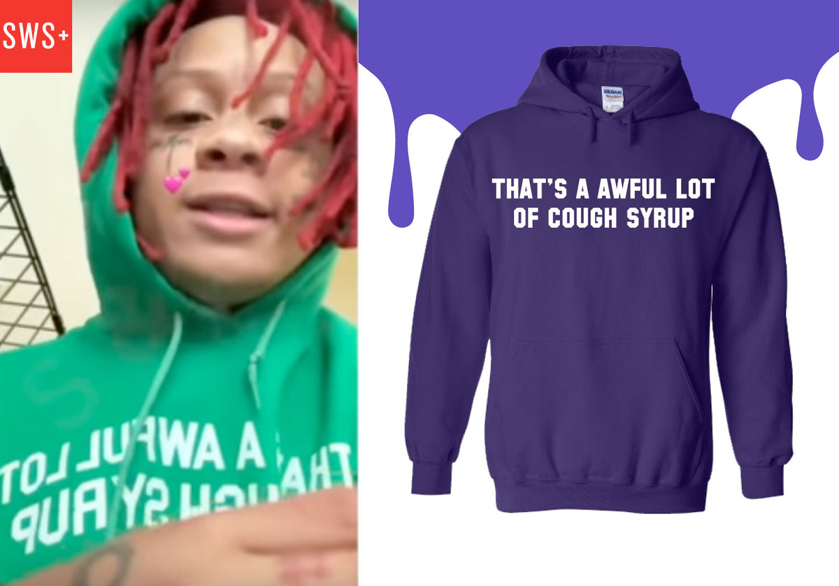 that's a awful lot of cough syrup hoodie