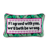 Furbish Studio Both Be Wrong Needlepoint Pillow