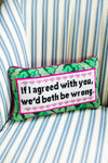 Furbish Studio Both Be Wrong Needlepoint Pillow