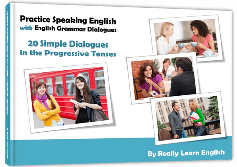 Practice Speaking English with English Grammar Dialogues, Progressive Continuous Tenses, Conversations