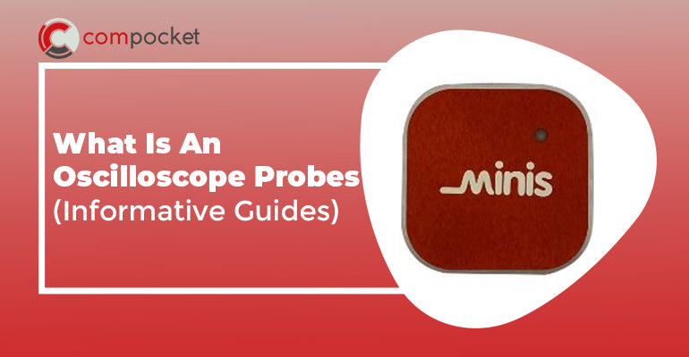 What Is An Oscilloscope Probes (Informative Guides)
